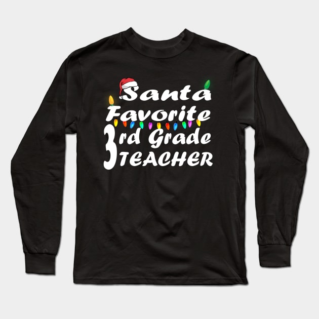 Santa Favorite 3rd Grade Teacher Christmas Long Sleeve T-Shirt by Ghani Store